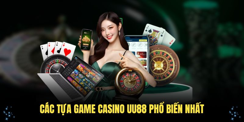 Tổng hợp các tựa game casino tại UU88 phổ biến nhất