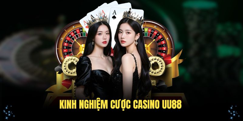 Những kinh nghiệm cược casino UU88 hiệu quả dành cho người chơi