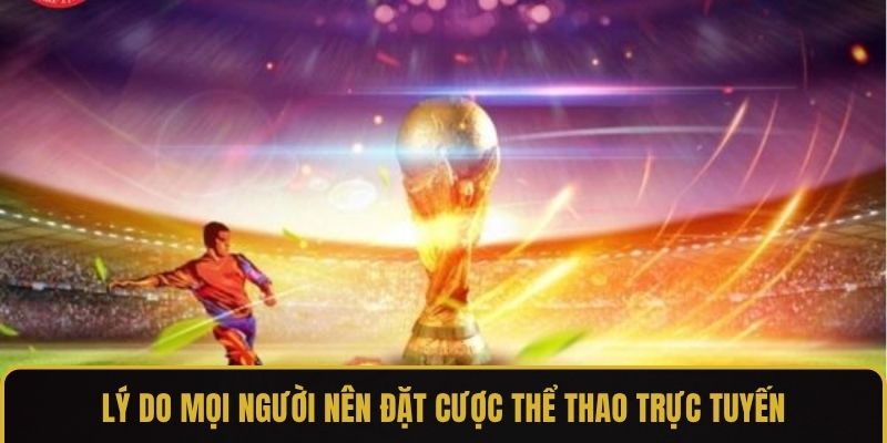 Lý do mọi người nên đặt cược thể thao trực tuyến