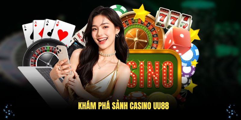 Khám Phá Sảnh Casino UU88 Với Nhiều Điểm Nhấn Đặc Sắc