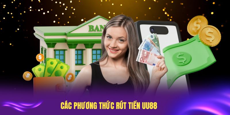 Các phương thức rút tiền UU88 tức thì, an toàn