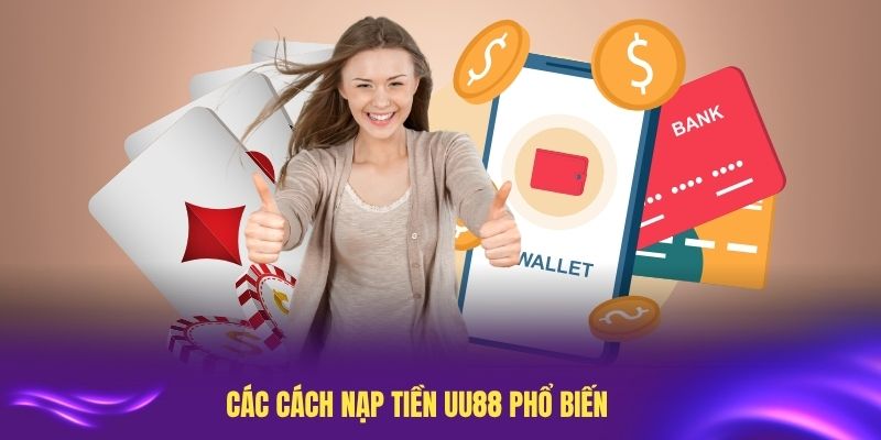 Các cách nạp tiền UU88 phổ biến