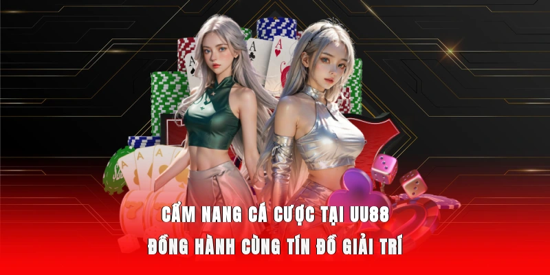 Cẩm Nang Cá Cược Tại UU88 - Đồng Hành Cùng Tín Đồ Giải Trí