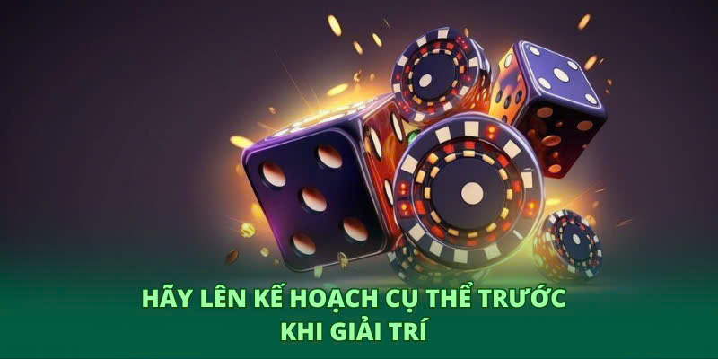 Cần lên kế hoạch cụ thể trước khi giải trí