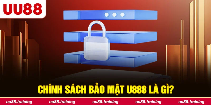 Tìm hiểu Chính Sách Bảo Mật U888 Là Gì?