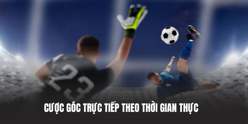 Cược góc trực tiếp theo thời gian thực