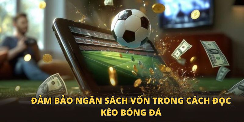 Đảm bảo ngân sách vốn trong cách đọc kèo bóng đá