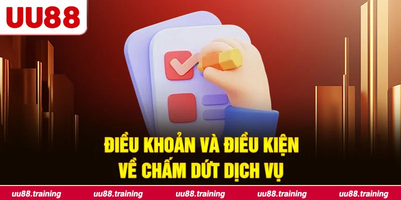 Điều khoản và điều kiện về chấm dứt dịch vụ cần nắm