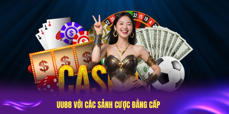 Giới thiệu UU88 với các sảnh cược đẳng cấp