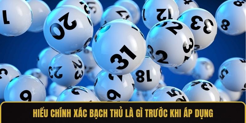 Hiểu chính xác bạch thủ là gì trước khi áp dụng