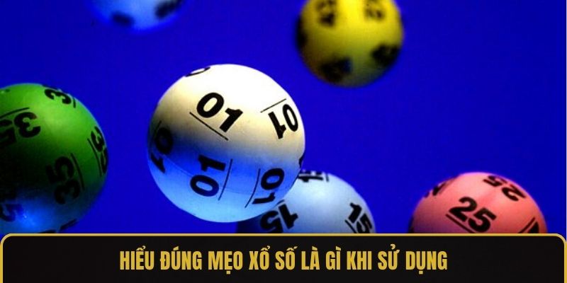 Hiểu đúng mẹo xổ số là gì khi sử dụng