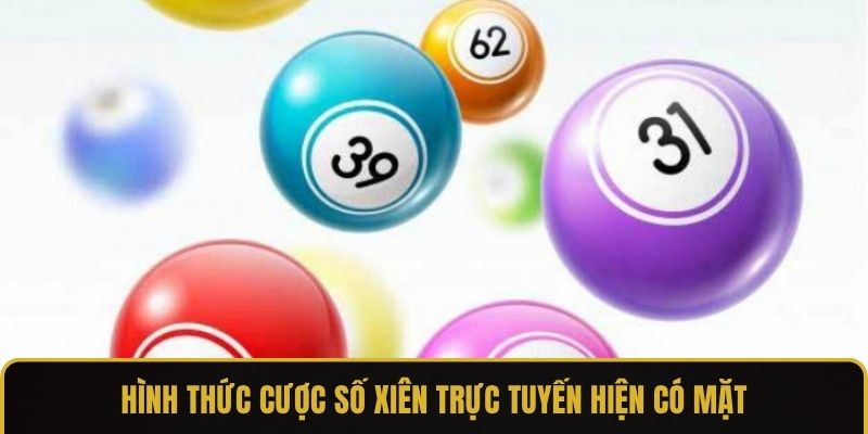 Hình thức cược số xiên trực tuyến hiện có mặt