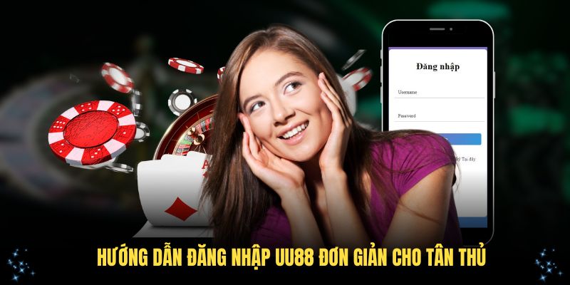 Hướng dẫn đăng nhập UU88 đơn giản cho tân thủ