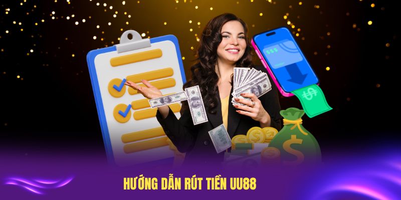 Hướng dẫn rút tiền UU88 cho người bắt đầu