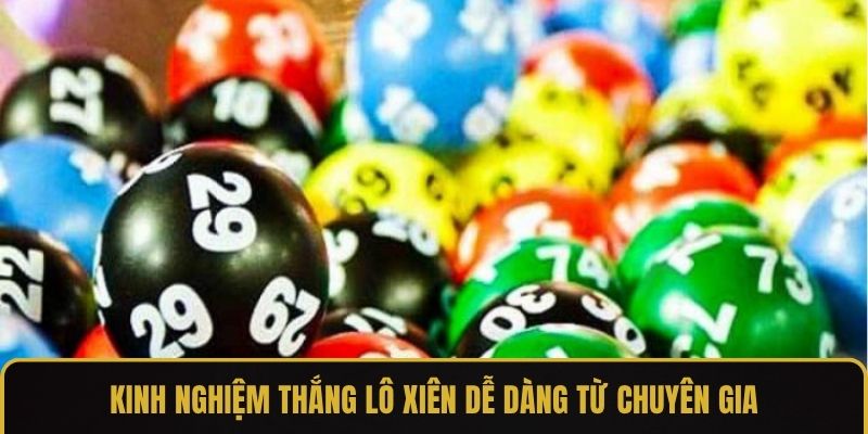 Kinh nghiệm thắng lô xiên dễ dàng từ chuyên gia