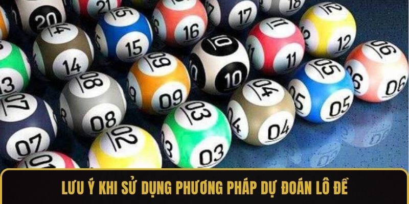 Lưu ý khi sử dụng phương pháp dự đoán lô đề trực tuyến