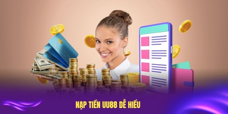 Nạp tiền UU88 dễ hiểu để tân thủ làm được ngay