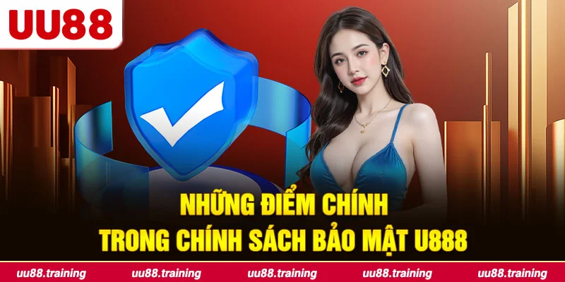 Những Điểm Chính Trong Chính Sách Bảo Mật U888
