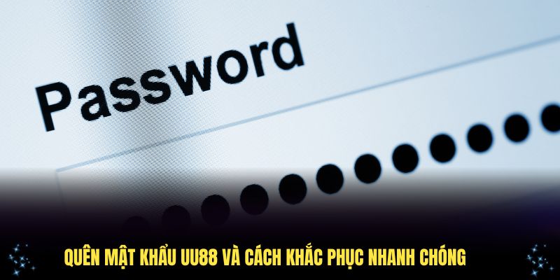 Cách khắc phục nhanh chóng khi bạn không nhớ pass đăng nhập