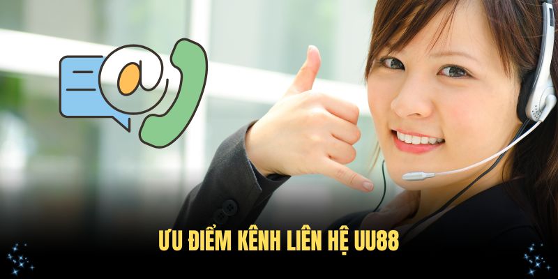 Ưu điểm kênh liên hệ UU88 chuyên nghiệp