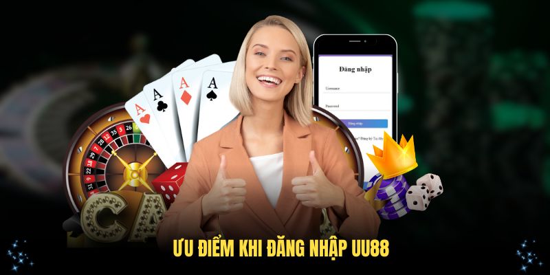 Những ưu điểm khi đăng nhập UU88 bạn nên biết