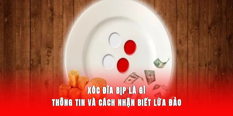 Xóc Đĩa Bịp Là Gì - Tìm Hiểu Dấu Hiệu Nhận Biết Lừa Đảo